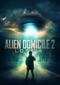 Фильм Alien Domicile 2: Lot 24 (2018) скачать торрент