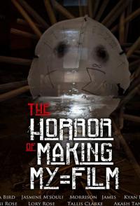 Фильм The Horror of Making My Film (2019) скачать торрент